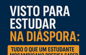 Visto para Estudar na Diáspora: Tudo o que um Estudante Moçambicano Precisa Saber